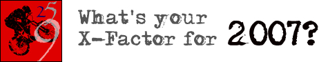What's your X-Factor for 2007?