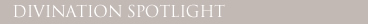 Divination Spotlight