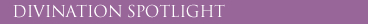 Divination Spotlight