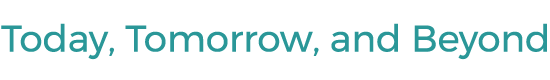 Today, Tomorrow and Beyond