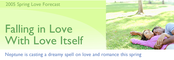 2005: Spring Love Forecast: Falling in Love With Love Itself