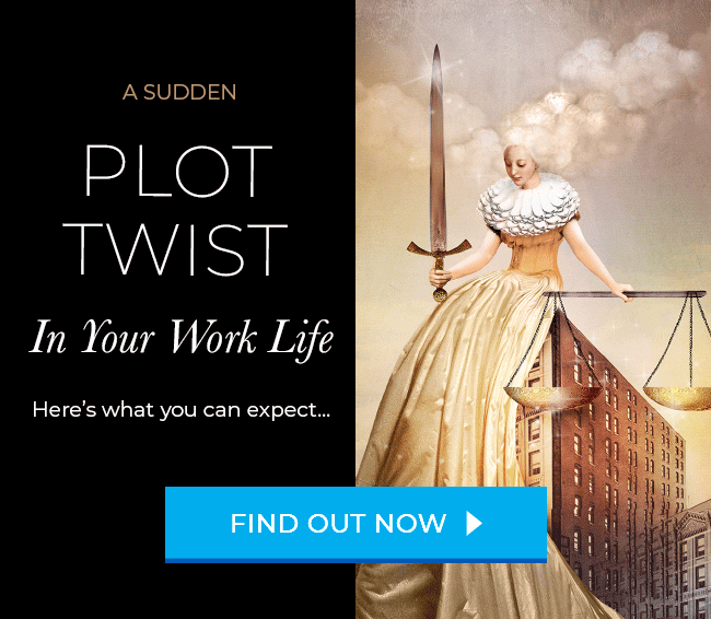 A Sudden Plot Twist In Your Work Life. Here's what you can expect... Find Out Now.