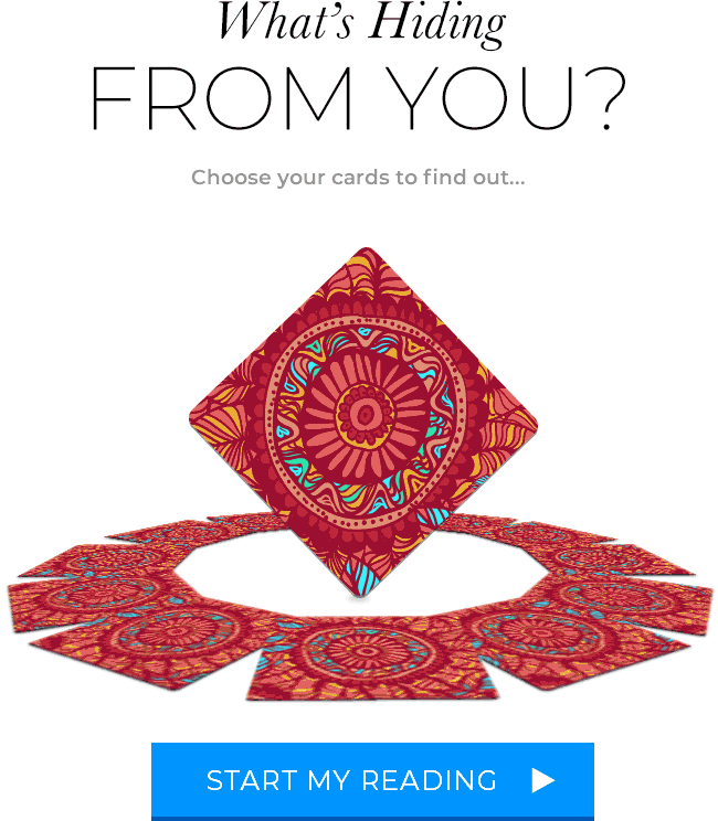 What's Hiding From You? Choose your cards to find out... Start My Reading.