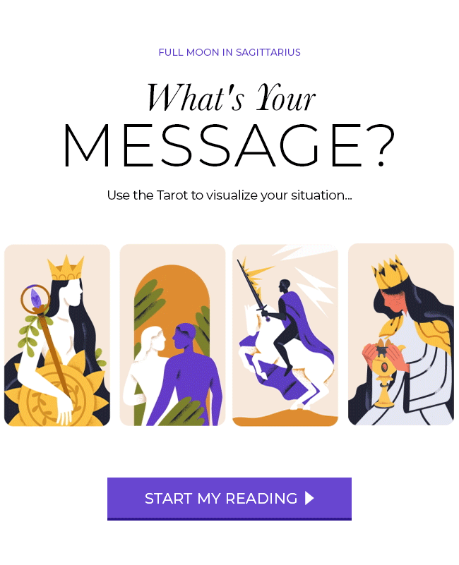 Full Moon in Sagittarius. What's Your Message? Use the Tarot to visualize your situation... Start My Reading.